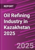 Oil Refining Industry in Kazakhstan 2025- Product Image