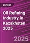 Oil Refining Industry in Kazakhstan 2025 - Product Image