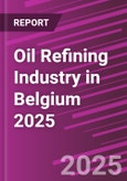 Oil Refining Industry in Belgium 2025- Product Image