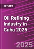 Oil Refining Industry in Cuba 2025- Product Image