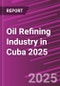 Oil Refining Industry in Cuba 2025 - Product Image