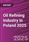 Oil Refining Industry in Poland 2025 - Product Image