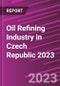 Oil Refining Industry in Czech Republic 2023 - Product Thumbnail Image