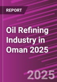 Oil Refining Industry in Oman 2025- Product Image