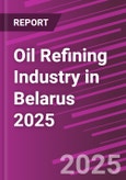 Oil Refining Industry in Belarus 2025- Product Image