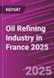 Oil Refining Industry in France 2025 - Product Image