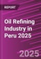 Oil Refining Industry in Peru 2025 - Product Image