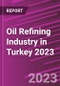 Oil Refining Industry in Turkey 2023 - Product Thumbnail Image