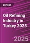 Oil Refining Industry in Turkey 2025 - Product Image