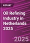 Oil Refining Industry in Netherlands 2025 - Product Image