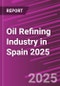 Oil Refining Industry in Spain 2025 - Product Image