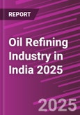 Oil Refining Industry in India 2025- Product Image