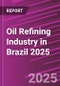 Oil Refining Industry in Brazil 2025 - Product Thumbnail Image