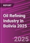 Oil Refining Industry in Bolivia 2025 - Product Image