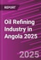 Oil Refining Industry in Angola 2025 - Product Thumbnail Image