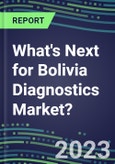 2023 What's Next for Bolivia Diagnostics Market? 2022 Supplier Shares and Strategies, 2022-2027 Volume and Sales Forecasts for 500 Tests- Product Image