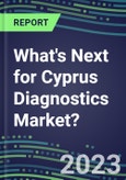 2023 What's Next for Cyprus Diagnostics Market? 2022 Supplier Shares and Strategies, 2022-2027 Volume and Sales Forecasts for 500 Tests- Product Image