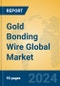 Gold Bonding Wire Global Market Insights 2024, Analysis and Forecast to 2029, by Manufacturers, Regions, Technology, Product Type - Product Thumbnail Image