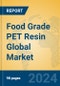 Food Grade PET Resin Global Market Insights 2024, Analysis and Forecast to 2029, by Manufacturers, Regions, Technology, Application, Product Type - Product Image