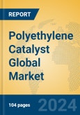 Polyethylene Catalyst Global Market Insights 2024, Analysis and Forecast to 2029, by Manufacturers, Regions, Technology, Application, Product Type- Product Image