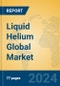 Liquid Helium Global Market Insights 2024, Analysis and Forecast to 2029, by Manufacturers, Regions, Technology, Application - Product Image