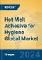 Hot Melt Adhesive for Hygiene Global Market Insights 2024, Analysis and Forecast to 2029, by Manufacturers, Regions, Technology, Application, Product Type - Product Thumbnail Image