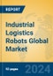Industrial Logistics Robots Global Market Insights 2024, Analysis and Forecast to 2029, by Market Participants, Regions, Technology, Application, Product Type - Product Image