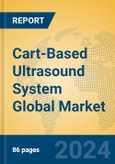 Cart-Based Ultrasound System Global Market Insights 2024, Analysis and Forecast to 2029, by Manufacturers, Regions, Technology, Application- Product Image