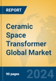 Ceramic Space Transformer Global Market Insights 2024, Analysis and Forecast to 2029, by Manufacturers, Regions, Technology, Application- Product Image