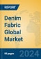 Denim Fabric Global Market Insights 2024, Analysis and Forecast to 2029, by Manufacturers, Regions, Technology, Application - Product Thumbnail Image