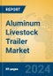 Aluminum Livestock Trailer Market Insights 2024, Analysis and Forecast to 2029, by Manufacturers, Regions, Technology, Application, Product Type - Product Thumbnail Image