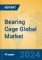 Bearing Cage Global Market Insights 2024, Analysis and Forecast to 2029, by Manufacturers, Regions, Technology, Product Type - Product Thumbnail Image