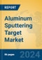 Aluminum Sputtering Target Market Insights 2024, Analysis and Forecast to 2029, by Manufacturers, Regions, Technology, Application - Product Image