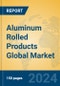 Aluminum Rolled Products Global Market Insights 2024, Analysis and Forecast to 2029, by Manufacturers, Regions, Technology, Application, Product Type - Product Image