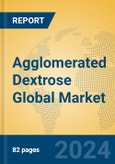 Agglomerated Dextrose Global Market Insights 2024, Analysis and Forecast to 2029, by Manufacturers, Regions, Technology, Application, Product Type- Product Image