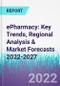 ePharmacy: Key Trends, Regional Analysis & Market Forecasts 2022-2027 - Product Thumbnail Image