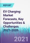 EV Charging: Market Forecasts, Key Opportunities & Challenges 2021-2026 - Product Thumbnail Image