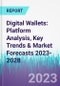 Digital Wallets: Platform Analysis, Key Trends & Market Forecasts 2023-2028 - Product Image