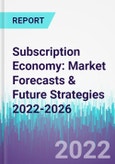 Subscription Economy: Market Forecasts & Future Strategies 2022-2026- Product Image