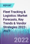 Fleet Tracking & Logistics: Market Forecasts, Key Trends & Vendor Strategies 2022-2027 - Product Thumbnail Image
