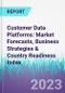 Customer Data Platforms: Market Forecasts, Business Strategies & Country Readiness Index - Product Image
