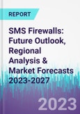 SMS Firewalls: Future Outlook, Regional Analysis & Market Forecasts 2023-2027- Product Image