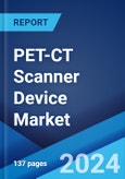 PET-CT Scanner Device Market Report by Type, Slice Count, Isotope and Detector Type, Service Provider, Application, and Region 2024-2032- Product Image