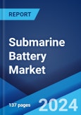 Submarine Battery Market Report by Type, Application, and Region 2024-2032- Product Image