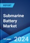 Submarine Battery Market Report by Type, Application, and Region 2025-2033 - Product Image