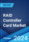 RAID Controller Card Market Report by Product, Type, Enterprise Size, End User, and Region 2025-2033 - Product Image