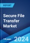 Secure File Transfer Market Report by Type, Deployment Model, Enterprises, End Users, and Region 2024-2032 - Product Image