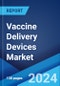 Vaccine Delivery Devices Market Report by Device, Route of Administration, End User, and Region 2024-2032 - Product Image