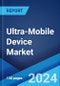 Ultra-Mobile Device Market by Type, Device Type, Application, and Region 2025-2033 - Product Image