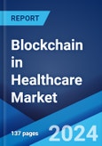 Blockchain in Healthcare Market Report by Network Type, Application, End Use, and Region 2024-2032- Product Image